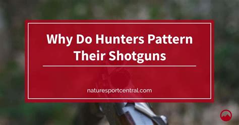 Why Do Hunters Pattern Their Shotguns