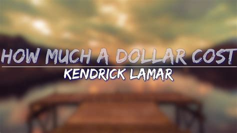Kendrick Lamar - How Much A Dollar Cost (Explicit) (Lyrics) - Full ...