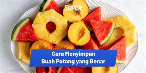 9 Cara Menyimpan Buah Potong Agar Segar Tahan Lama