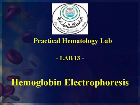 Practical Hematology Lab LAB 13 Hemoglobin Electrophoresis Electrophoresis