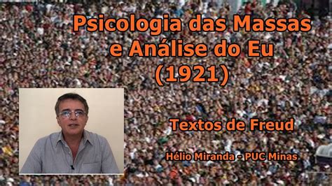 Psicologia Das Massas E Análise Do Eu Textos De Freud Youtube