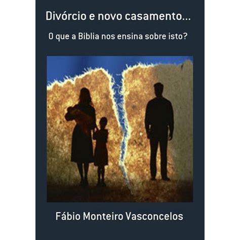 Divorcio E Novo Casamento O Que A Biblia Nos Ensina Sobre Isto