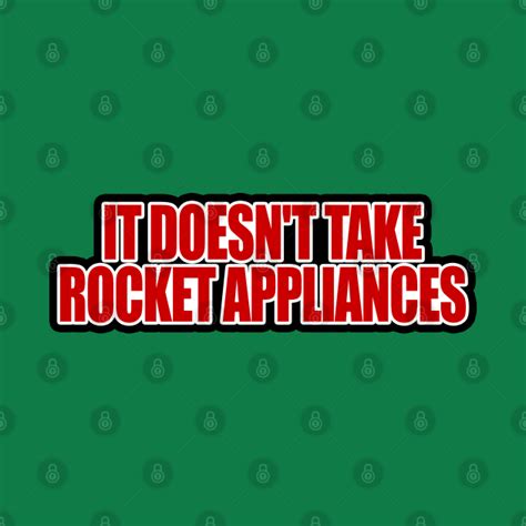 It Doesnt Take Rocket Appliances Text Only Trailer Park Boys T