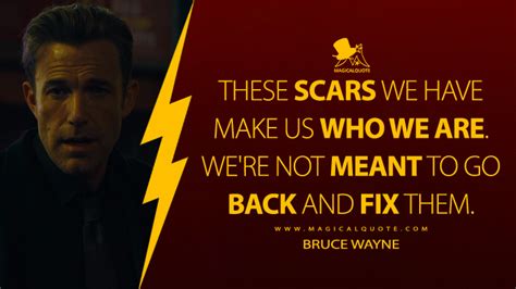 These scars we have make us who we are. We're not meant to go back and ...