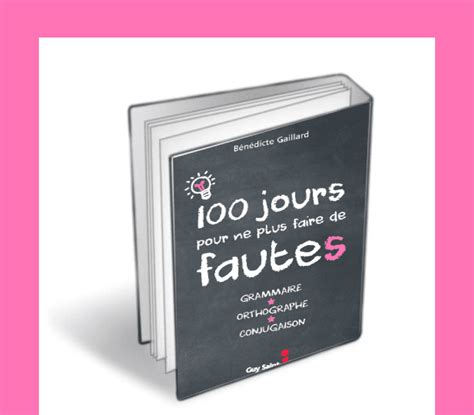 100 Jours Pour Ne Plus Faire De Fautes