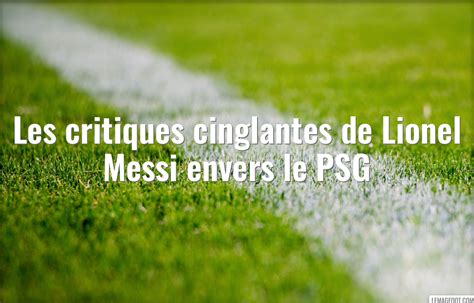 Les Critiques Cinglantes De Lionel Messi Envers Le PSG