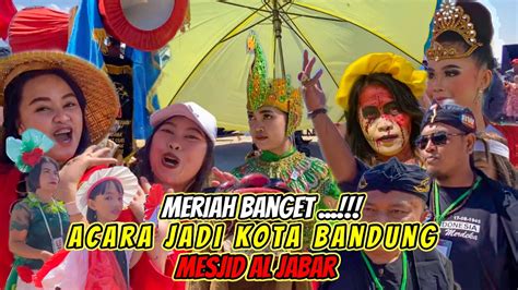 Meriah Banget Acara Jadi Kota Bandung Ke 212 ️ ️mesjid Al Jabar 💥 Fest