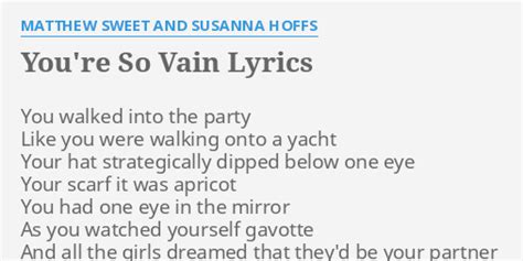 "YOU'RE SO VAIN" LYRICS by MATTHEW SWEET AND SUSANNA HOFFS: You walked into the...