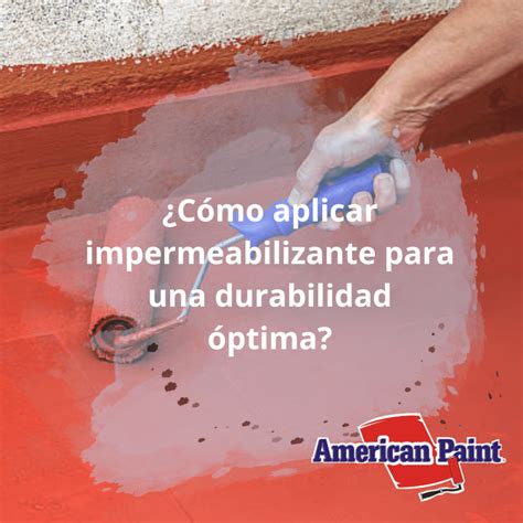 Cómo aplicar impermeabilizante para una durabilidad óptima American