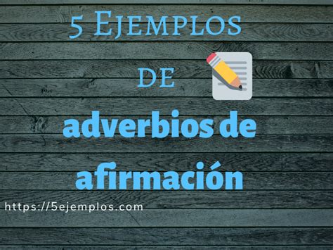 5 Ejemplos de adverbios de afirmación