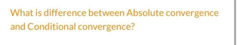 Solved What is difference between Absolute convergence and | Chegg.com