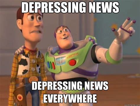 Depressing News Depressing News Everywhere Toy Story Quickmeme