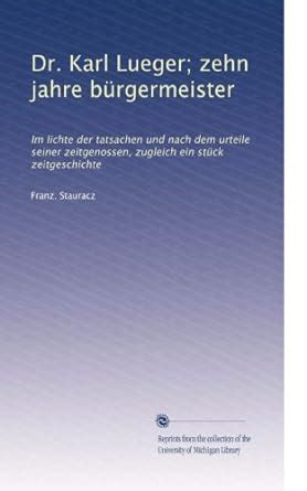 Dr Karl Lueger Zehn Jahre B Rgermeister Im Lichte Der Tatsachen Und