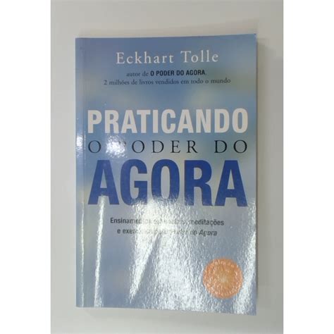 Praticando O Poder Do Agora - Livro: Praticando o Poder do Agora - Eckhart Tolle (Usado) | Shopee Brasil