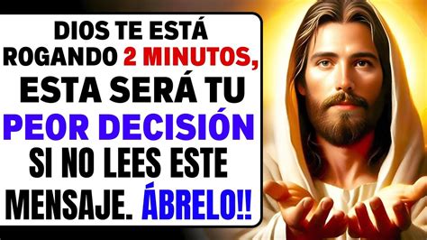 DIOS TE ESTÁ ROGANDO 2 MINUTOS ESTA SERÁ TU PEOR DECISIÓNSI NO LEES