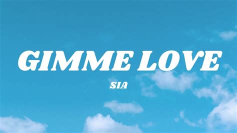 Sia Gimme Love Lyrics YouTube