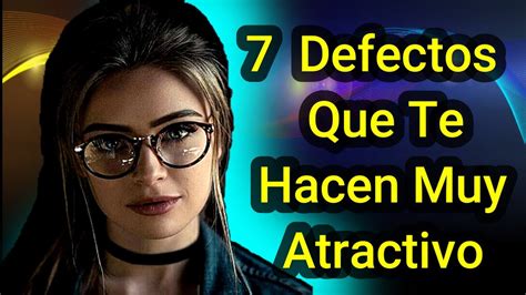 Defectos Que Te Hacen Ver Muy Atractivo YouTube