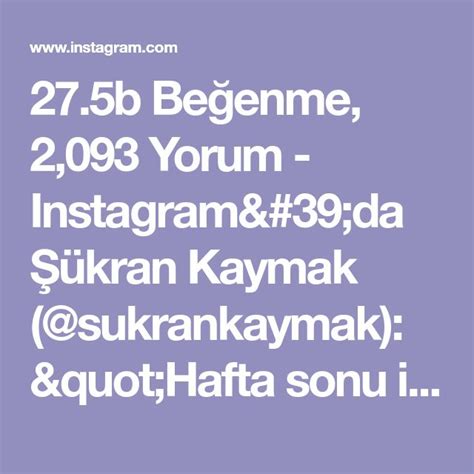 27 5b Beğenme 2 093 Yorum Instagram da Şükran Kaymak sukrankaymak