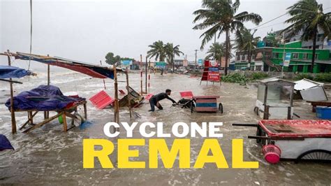 Cyclone Remal Makes Landfall In Coastal West Bengal Heavy Rains Gusty