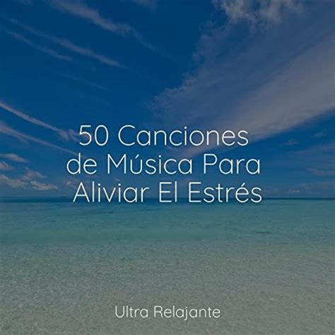 50 Canciones de Música Para Aliviar El Estrés de Meditaciónessa