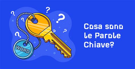 Cosa Sono Le Parole Chiave E Come Utilizzarle Nella Seo