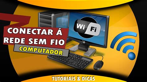 Computador Dica Para Conectar Internet Sem Fio Wi Fi Youtube