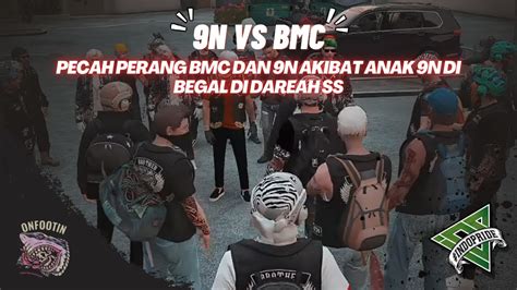 9N VS BMC PECAH PERANG 9N DAN BMC KARENA ANAK 9N DI BEGAL DI DAERAH