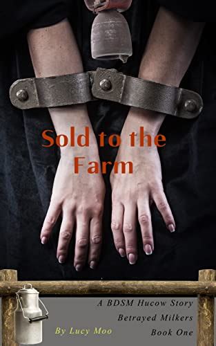 Sold To The Farm A Bdsm Hucow Story Betrayed Milkers Ebook Moo