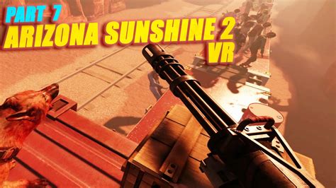 Arizona Sunshine 2 VR Part 7 YouTube