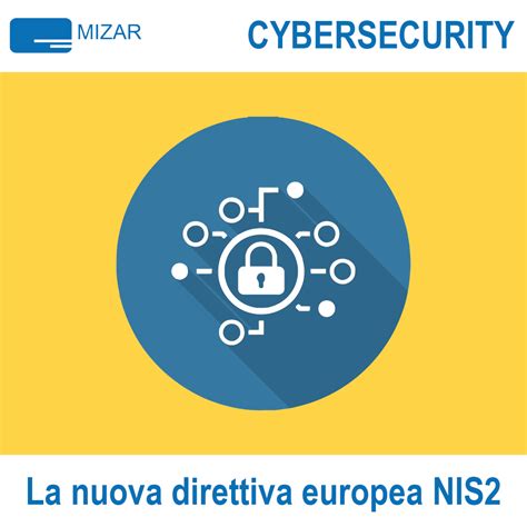 CYBERSECURITY LA NUOVA DIRETTIVA NIS2 Mizar