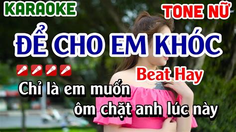 Karaoke Để Cho Em Khóc Remix Tone Nữ Dễ Hát Beat Vip Hay Nhạc