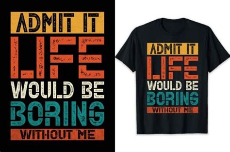 Admit It Life Would Be Boring Without Me Graphic By ElysiantArtUX