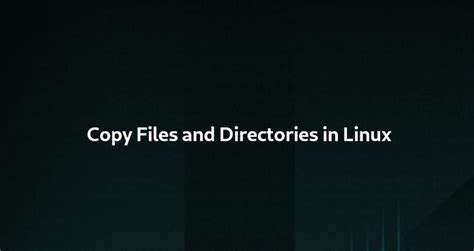 How To Copy Files And Directories In Linux Linuxize