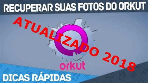 Como Recuperar Fotos Do Orkut Em Minutos Atualizado Youtube