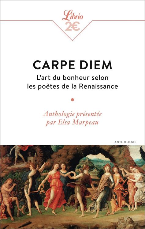 Carpe Diem Lart Du Bonheur Selon Les Poètes De La Renaissance