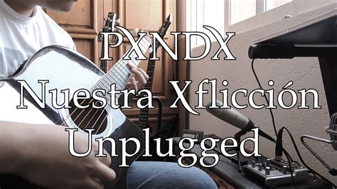 PXNDX Nuestra Aflicción Unplugged Instrumental Cover YouTube