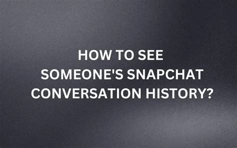 How To See Someone S Snapchat Conversation History