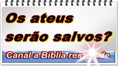 perguntas e respostas da biblia Os ateus serão salvos