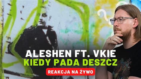 Aleshen Ft Vkie Kiedy Pada Deszcz Reakcja Na Ywo Youtube