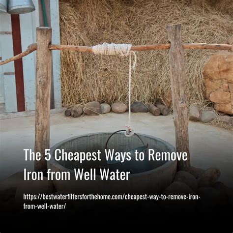 The 5 Cheapest Ways To Remove Iron From Well Water