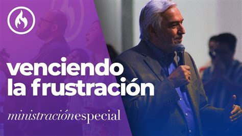 Venciendo La Frustraci N Ministraci N Especial Por Rodolfo Garza