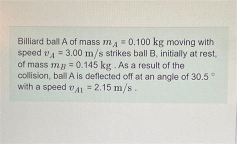 Solved Billiard Ball A Of Mass MA 0 100 Kg Moving With Speed Chegg