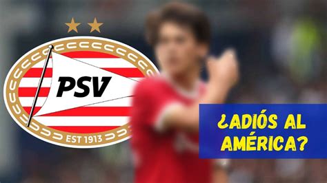 PSV Eindhoven se adelanta al Club América en la pelea por FICHAJE