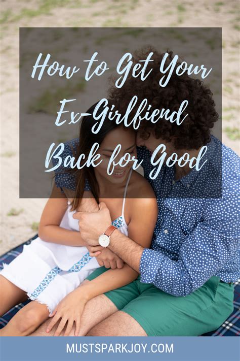 How To Get Your Ex Girlfriend Back For Good Must Spark Joy Ex