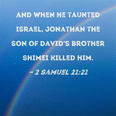 2 Samuel 21:21 and when he taunted Israel, Jonathan the son of David's