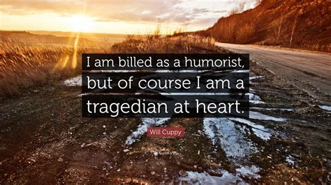 Will Cuppy Quote: “I am billed as a humorist, but of course I am a tragedian at heart.”