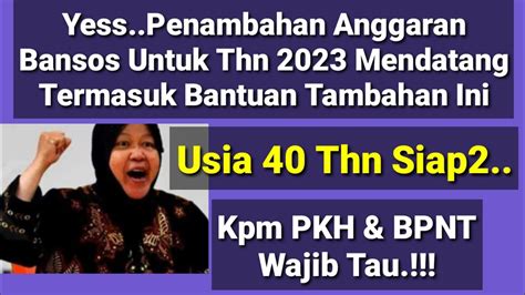 PENAMBAHAN ANGGARAN BANSOS DI THN 2023 KPM PKH BPNT USIA 40 THN KE