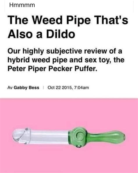 Hmmmm The Weed Pipe That S Also A Dildo Our Highly Subjective Review Of A Hybrid Weed Pipe And