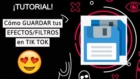 🔥 Cómo Guardar Tus Filtros Y Efectos De Tik Tok Youtube