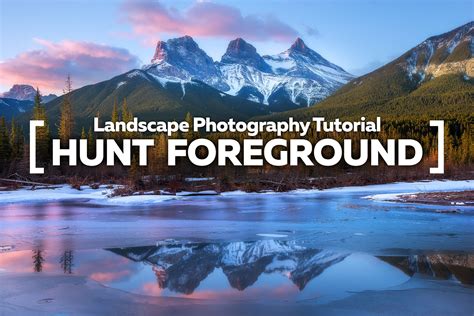 Landscape Photography Tutorial - 'Hunt Foreground'